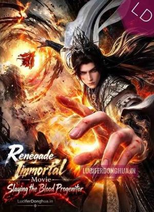 Renegade Immortal Movie Slaying the Blood Progenitor