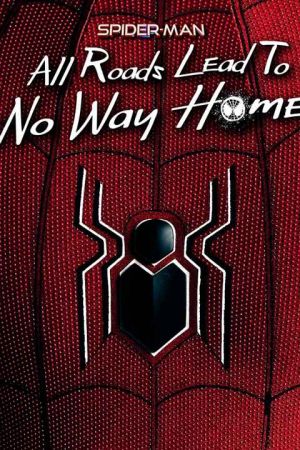 Spider Man All Roads Lead to No Way Home