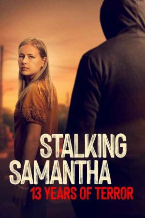 Stalking Samantha 13 Years of Terror