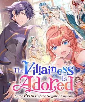 The Villainess Is Adored by the Prince of the Neighbor Kingdom