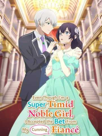 Even Though I’m a Super Timid Noble Girl, I Accepted the Bet From My Cunning Fiancé